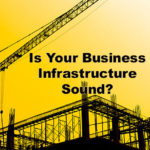 Is your business’s infrastructure sound?