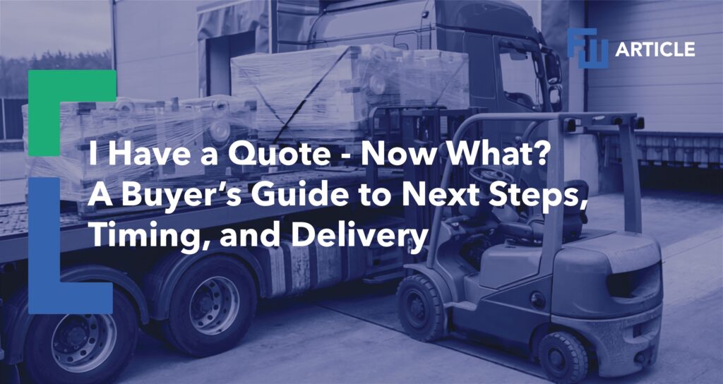 Forklift loading industrial equipment onto a semi-truck at a warehouse loading dock. Overlaid text reads: “I Have a Quote – Now What? A Buyer’s Guide to Next Steps, Timing, and Delivery,” with a label indicating it is an article. The image is tinted blue and features branding elements along the left side.